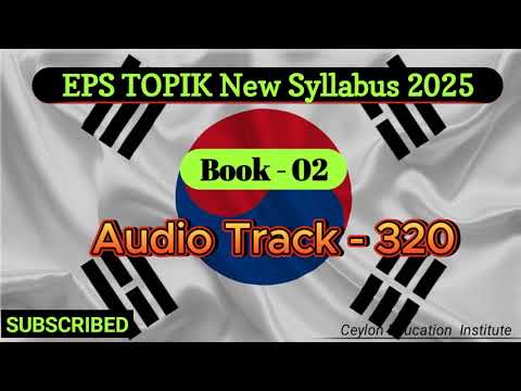 EPS TOPIK 2025Korean New Syllabus Book 2 Audio track 320 2025 කොරියානු නව විෂය නිර්දේශයේ පොතහඬපට 320