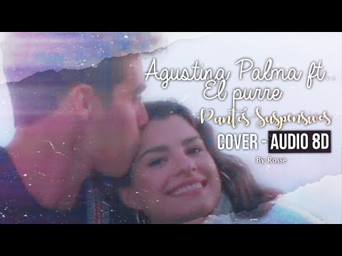Agustina Palma ft. El Purre | Puntos suspensivos - Cover [AUDIO 8D]