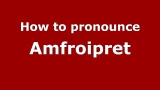 How to pronounce Amfroipret