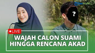 LIVE: Terkuak! Wajah Calon Suami Larissa Chou, Rencana Pernikahan Bocor, Gelar Akad Tahun Ini?