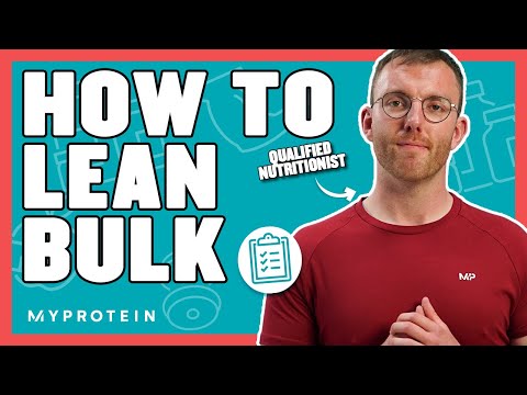 How To Lean-Bulk The Correct Way | Nutritionist Explains... | Myprotein