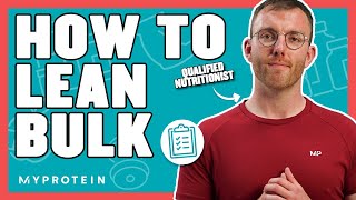 How To Lean-Bulk The Correct Way | Nutritionist Explains... | Myprotein