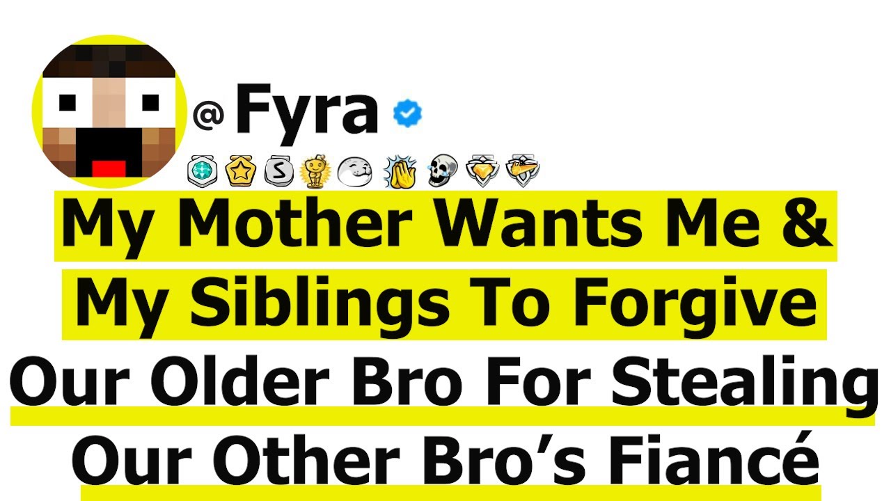 My Mother Wants Me & My Siblings To Forgive Our Older Bro For Stealing Our Other Bro's Fiancé...