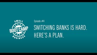 Small Business Boot Camp Episode 4: Switching Banks