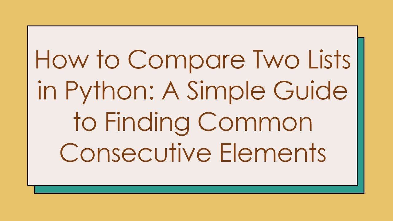 How to Compare Two Lists in Python: A Simple Guide to Finding Common Consecutive Elements