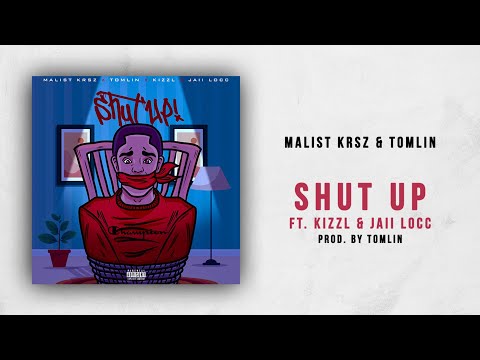 Malist Krsz & Tomlin - Shut Up Ft. Kizzl & Jaii Locc