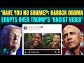 CLOWN Show Barack Obama REACTS TO Trump S RACIST Obamas As APES Video Calls It SHAMEFUL