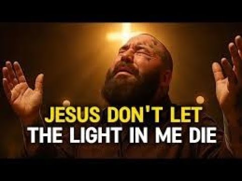 JESUS DON`T LET THE LIGHT IN ME DIE