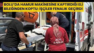  Boluda Hamur Makinesine Kaptırdığı Eli Bileğinden Koptu İşçiler Fenalık Geçirdi