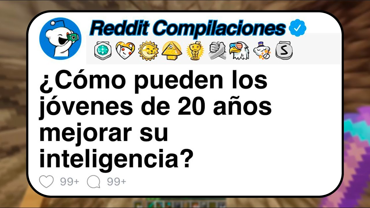 ¿Cómo pueden los jóvenes de 20 años mejorar su inteligencia? / REDDIT