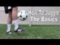 Soccer/Football Juggling Tutorial - The Basics