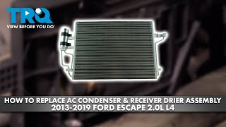 How to Replace AC Condenser & Receiver Drier Assembly 2013-2019 Ford Escape 2.0L L4