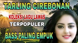 Download lagu TARLING CIREBONAN TERPOPULER PILIHAN TERBAIK BASS PALING EMPUK mp3