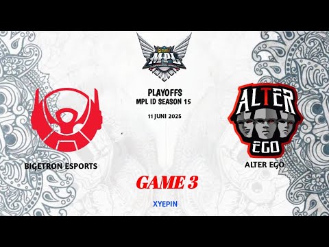 BIGETRON ESPORTS ID VS ALTER EGO | GAME 3 | MPL ID SEASON 15 | PLAYOFFS DAY 1