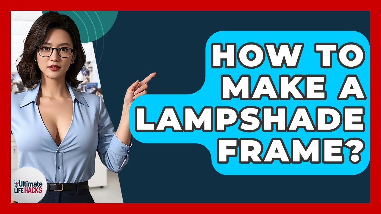 How To Make A Lampshade Frame? - Ultimate Life Hacks