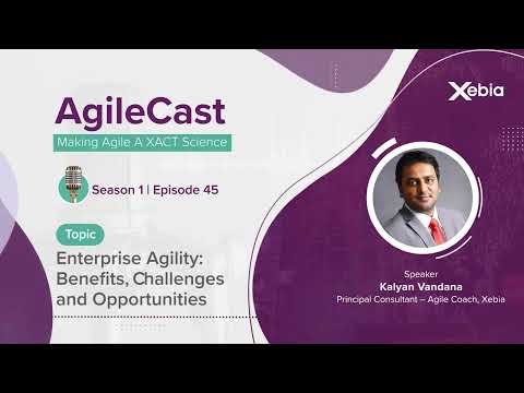 AgileCast S01E45 - Enterprise Agility: Benefits, Challenges and Opportunities by Kalyan Vandana