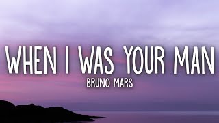 Bruno Mars - When I Was Your Man (Lyrics)