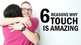 6 Reasons Why Touch Is Amazing!