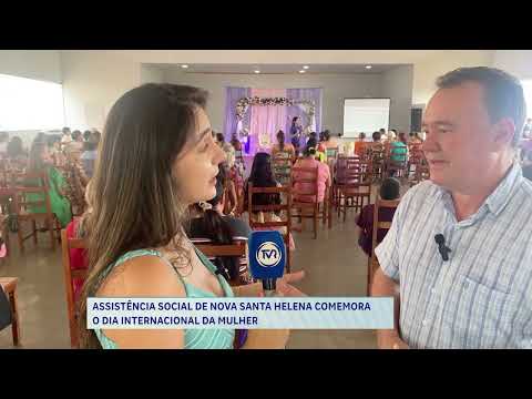 ASSISTÊNCIA SOCIAL DE NOVA SANTA HELENA COMEMORA O DIA INTERNACIONAL DA MULHER