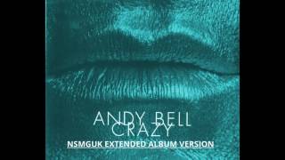Andy Bell &#39;&#39;Crazy&#39;&#39; (NSMGUK Extended Album Version)