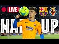 ?  BARÇA - VILLARREAL | WARM UP LIVE ⚽