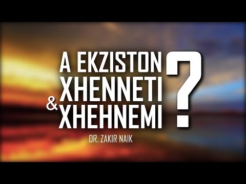 A ekziston Xhenneti & Xhehnemi?! Dr.Zakir Naik