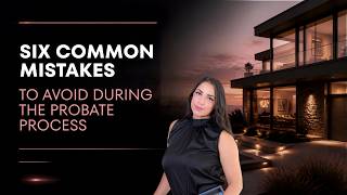 6 Common Mistakes to Avoid During Probate