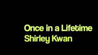 Shirley Kwan - Once in a Lifetime