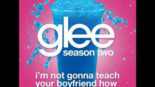 I&#39;m Not Gonna Teach Your Boyfriend How To Dance With You - Glee