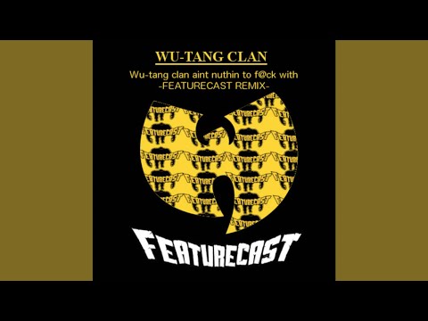 Wu-Tang Clan - Wu-Tang Clan Ain't Nuthin' ta F With (Featurecast Remix)