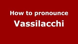 How to pronounce Vassilacchi