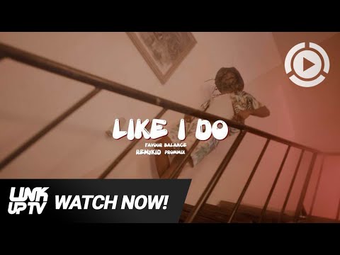 Remykid - Like I Do (ft. Favour Balance & PromMix) | Link Up TV
