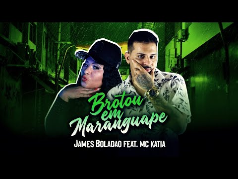 JAMES BOLADÃO Feat. MC KATIA - BROTOU EM MARANGUAPE