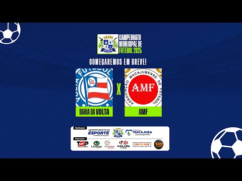 ⚽BAHIA DA VOLTA X AMF  AO VIVO -  CAMPEONATO MUNICIPAL DE FUTEBOL AMADOR DE MACAJUBA 2025