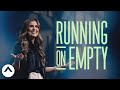 Running On Empty | Holly Furtick | Elevation Church