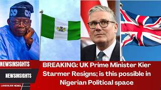 BREAKING: UK Prime Minister Kier Starmer Resigns; is this possible in Nigerian Political space