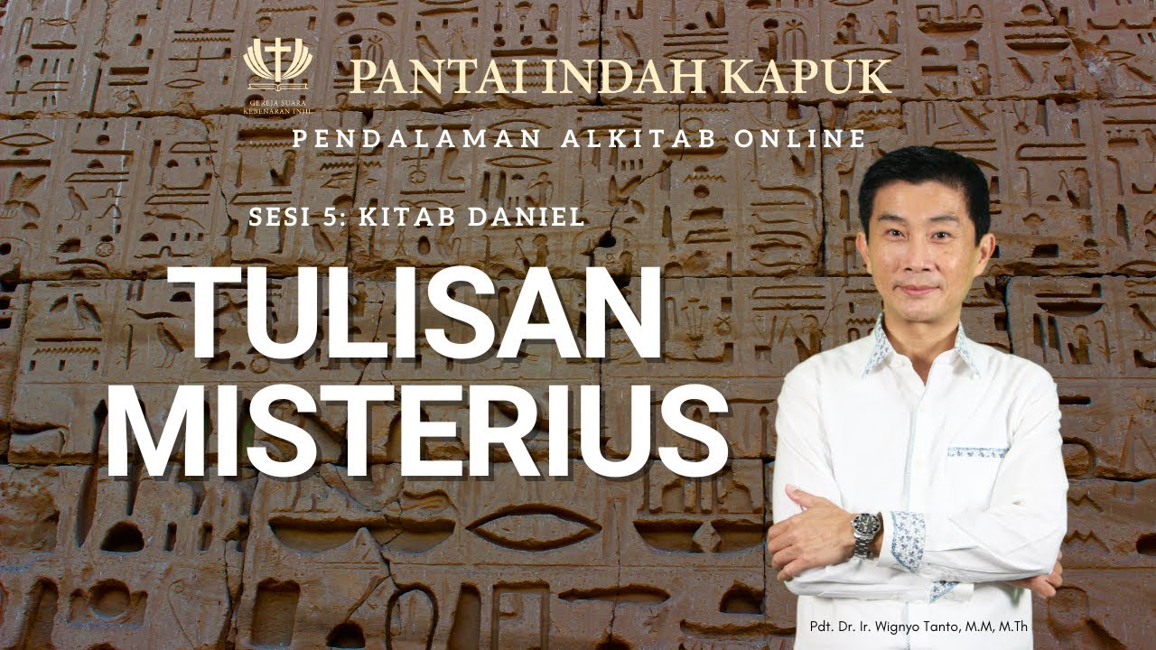 Sesi 5 – Kitab Daniel – Tulisan Misterius – Pdt. Dr. Ir. Wignyo Tanto, M.M, M.Th