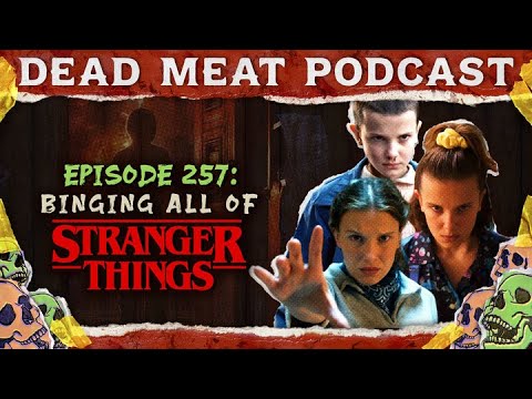 Binge Watching All of Stranger Things | Dead Meat Podcast Ep. 257