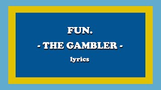 The Gambler - fun. (Lyrics)