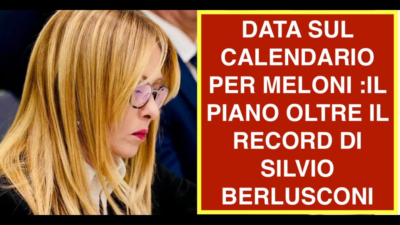 DATA SUL CALENDARIO PER MELONI :IL PIANO OLTRE IL RECORD DI SILVIO BERLUSCONI