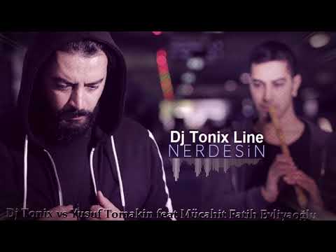 Dj Tonix vs Yusuf Tomakin feat  Mücahit Fatih Evliyaoğlu   Nerdesin  2018 Remix