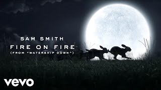 Sam Smith - Fire On Fire (From  Watership Down )