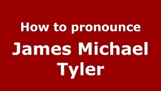 How to pronounce James Michael Tyler