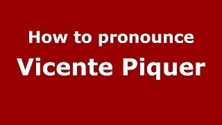 How to pronounce Vicente Piquer