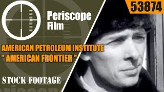 AMERICAN PETROLEUM INSTITUTE " AMERICAN FRONTIER "  NORTH DAKOTA OIL FIELDS  53874