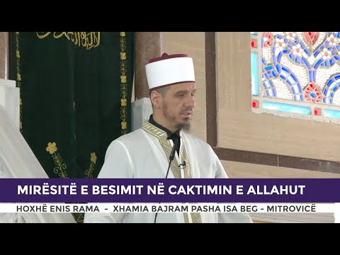 HUTBE | Mirësitë e besimit në caktimin e Allahut - Enis Rama