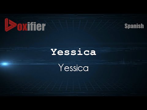 How to Pronounce Yessica (Yessica) in Spanish - Voxifier.com