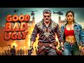 GOOD BAD UGLY Full Hindi Dubbed Ajith Kumar Action Thriller Movie New Release Blockbuster