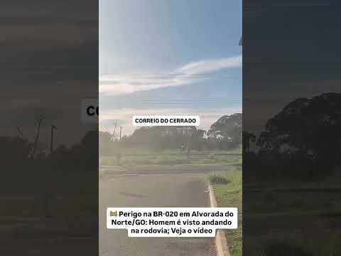 🚧 Perigo na BR-020 em Alvorada do Norte: Homem é visto andando na rodovia; Veja o vídeo