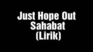 Download lagu Just Hope out sahabat lirik mp3 Download lagu Just Hope out sahabat lirik mp3